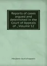 Reports of cases argued and determined in the Court of Appeals of ., Volume 52 - Maryland. Court of Appeals