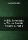 Public documents of Massachusetts, Volume 8,.Part 2 - Massachusetts
