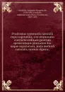 Prodromus systematis naturalis regni vegetabilis, sive enumeratio contracta ordinum generum specierumque plantarum huc usque cognitarium, juxta methodi naturalis, normas digesta; - Augustin Pyramus de Candolle