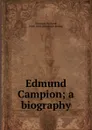 Edmund Campion; a biography - Richard Simpson