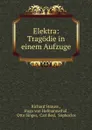 Elektra: Tragodie in einem Aufzuge - Richard Strauss