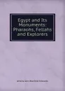 Egypt and Its Monuments: Pharaohs, Fellahs and Explorers - Amelia Ann Blanford Edwards