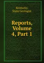 Reports, Volume 4,.Part 1 - State Geologist Kentucky