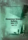 Elementary Science: Bulletin. nos. 1-9 - Michigan State University Agricultural Experiment Station