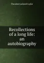 Recollections of a long life: an autobiography - Theodore L. Cuyler