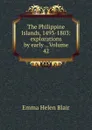 The Philippine Islands, 1493-1803: explorations by early ., Volume 42 - Blair Emma Helen