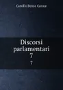 Discorsi parlamentari. 7 - Camillo Benso Cavour
