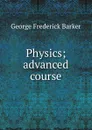Physics; advanced course - George Frederick Barker