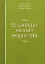 El caracter, version espanola - Samuel Smiles