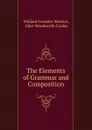 The Elements of Grammar and Composition - William Franklin Webster