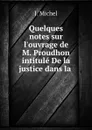 Quelques notes sur l.ouvrage de M. Proudhon intitule De la justice dans la . - J. Michel