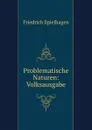 Problematische Naturen: Volksausgabe - Friedrich Spielhagen
