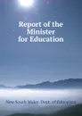 Report of the Minister for Education - New South Wales. Dept. of Education