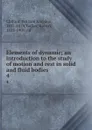 Elements of dynamic; an introduction to the study of motion and rest in solid and fluid bodies. 4 - William Kingdon Clifford