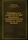 Pedagogics as a system. By Dr. Karl Rosenkranz. Translated from the German by Anna C. Brackett - Karl Rosenkranz