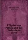 Piligrim von Passau und das Erzbisthum Lorch - Ernst Dümmler