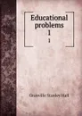 Educational problems. 1 - G. Stanley Hall