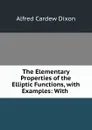 The Elementary Properties of the Elliptic Functions, with Examples: With . - Alfred Cardew Dixon