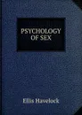 PSYCHOLOGY OF SEX - Ellis Havelock