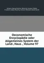 Oeconomische Encyclopadie oder Allgemeines System der Land-, Haus ., Volume 97 - Johann Georg Krünitz