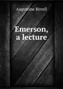 Emerson, a lecture - Augustine Birrell