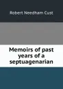 Memoirs of past years of a septuagenarian - Cust Robert Needham