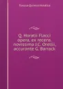 Q. Horatii Flacci opera, ex recens. novissima J.C. Orellii, accurante G. Barrack - Flaccus Quintus Horatius