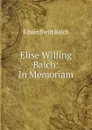 Elise Willing Balch: In Memoriam - Edwin Swift Balch