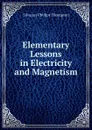 Elementary Lessons in Electricity and Magnetism - Silvanus Phillips Thompson