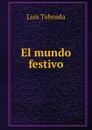 El mundo festivo - Luis Taboada