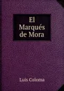 El Marques de Mora - Luis Coloma