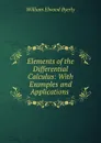 Elements of the Differential Calculus: With Examples and Applications . - William Elwood Byerly