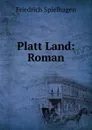 Platt Land: Roman - Friedrich Spielhagen