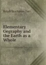 Elementary Gegraphy and the Earth as a Whole - Ralph S. Tarr