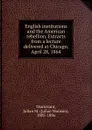 English institutions and the American rebellion. Extracts from a lecture delivered at Chicago, April 28, 1864 - Julian Monson Sturtevant