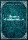 Elemens d.arithmetique - Bourdon Louis Pierre Marie