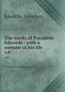The works of President Edwards : with a memoir of his life. v.6 - Jonathan Edwards
