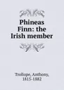 Phineas Finn: the Irish member - Trollope Anthony