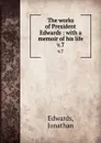 The works of President Edwards : with a memoir of his life. v.7 - Jonathan Edwards