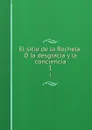 El sitio de la Rochela: O la desgracia y la conciencia. 1 - Stéphanie Félicité Genlis