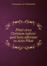 Pilati circa Christum iudicio: quid lucis afferatur ex Actis Pilati - Constantin von Tischendorf