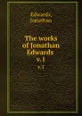 The works of Jonathan Edwards . v.1 - Jonathan Edwards