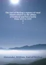 The Earl of Stirling.s register of royal letters relative to the affairs of Scotland and Nova Scotia from 1615 to 1635. 2 - William Alexander