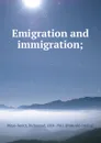 Emigration and immigration; - Richmond Mayo-Smith