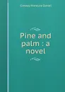 Pine and palm : a novel - Conway Moncure Daniel