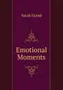 Emotional Moments - Sarah Grand