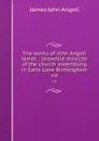 The works of John Angell James : onewhile minister of the church assembling in Carrs Lane Birmingham. v.6 - James John Angell