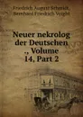 Neuer nekrolog der Deutschen ., Volume 14,.Part 2 - Friedrich August Schmidt