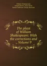The plays of William Shakespeare: With the corrections and ., Volume 9 - William Shakespeare