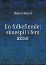 En folkefiende: skuespil i fem akter - Henrik Ibsen